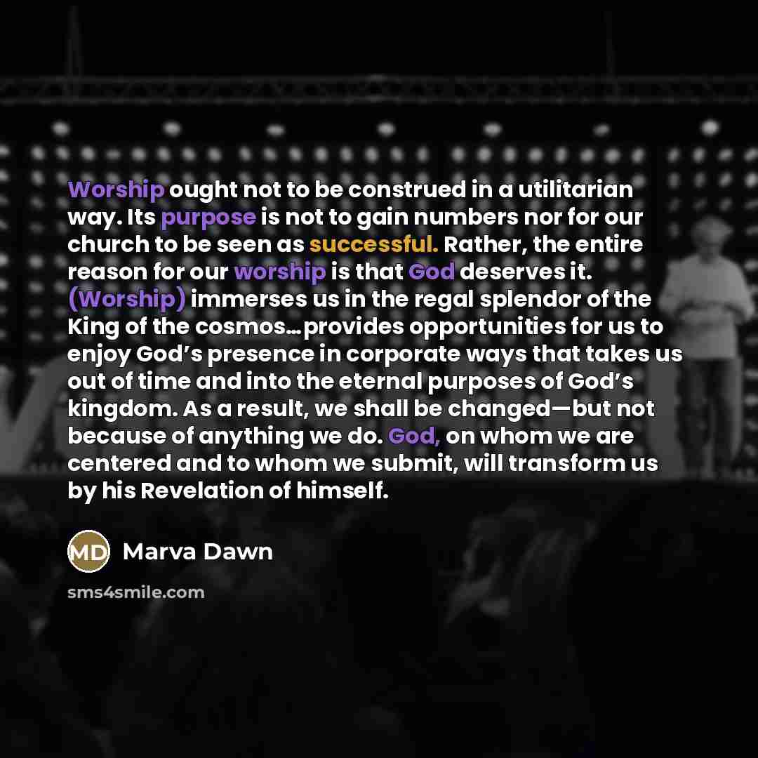 “Worship ought not to be construed in a utilitarian way.…” quote by Marva Dawn