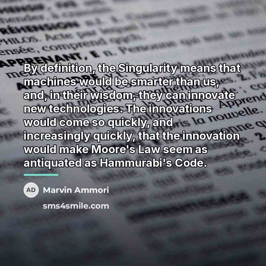 “By definition, the Singularity means that machines would be smarter…” quote by Marvin Ammori