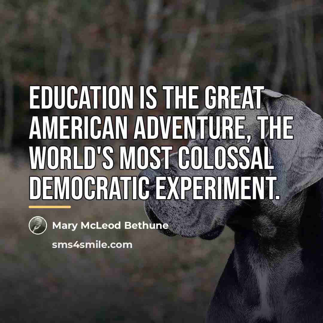 “Education is the great American adventure, the world's most colossal…” quote by Mary McLeod Bethune