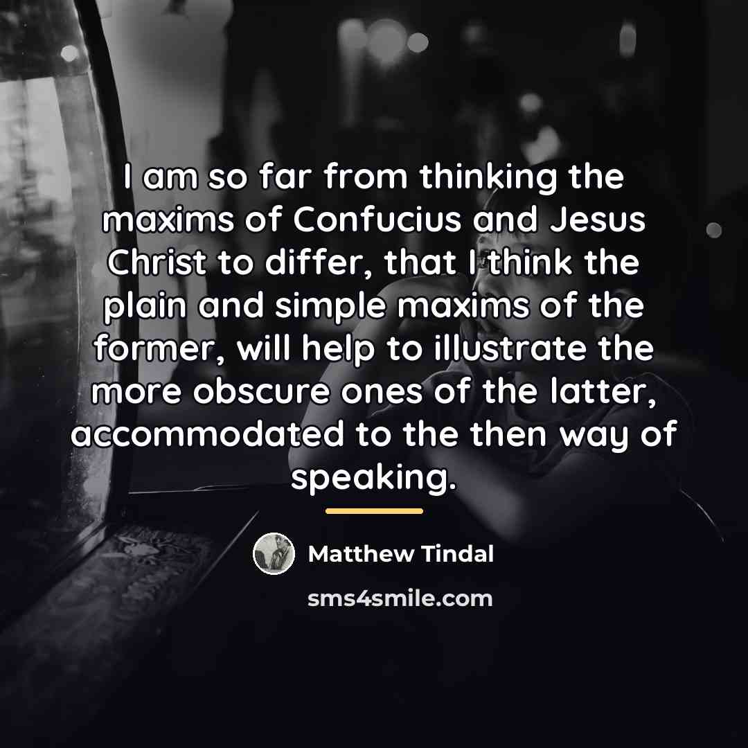 “I am so far from thinking the maxims of Confucius…” quote by Matthew Tindal