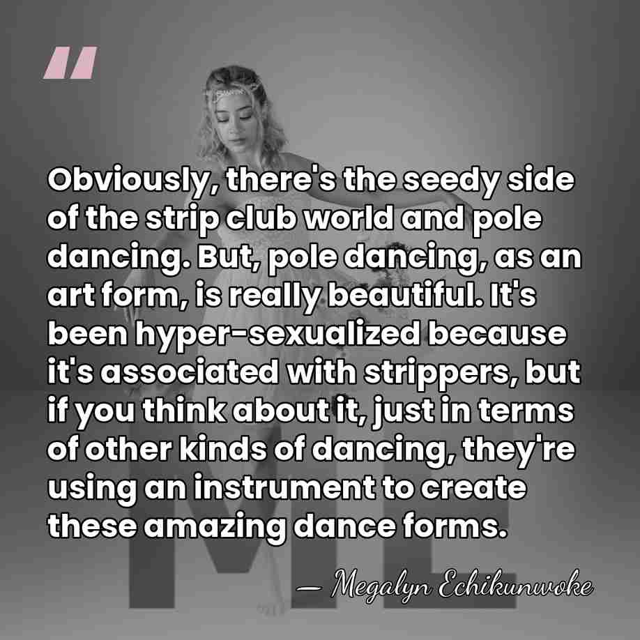 Obviously, there's the seedy side of the strip club world and pole&hellip; - Megalyn Echikunwoke
