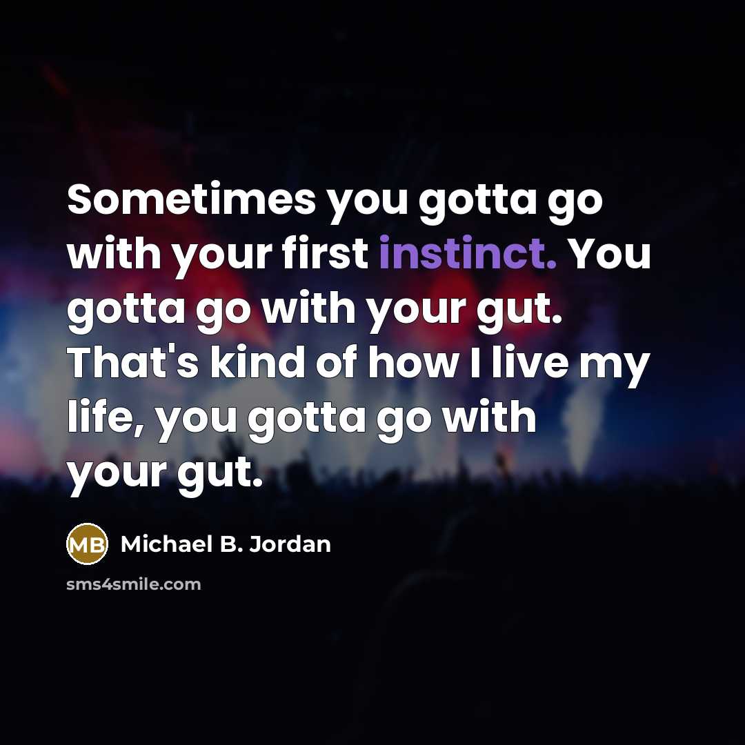 “Sometimes you gotta go with your first instinct. You gotta…” quote by Michael B. Jordan