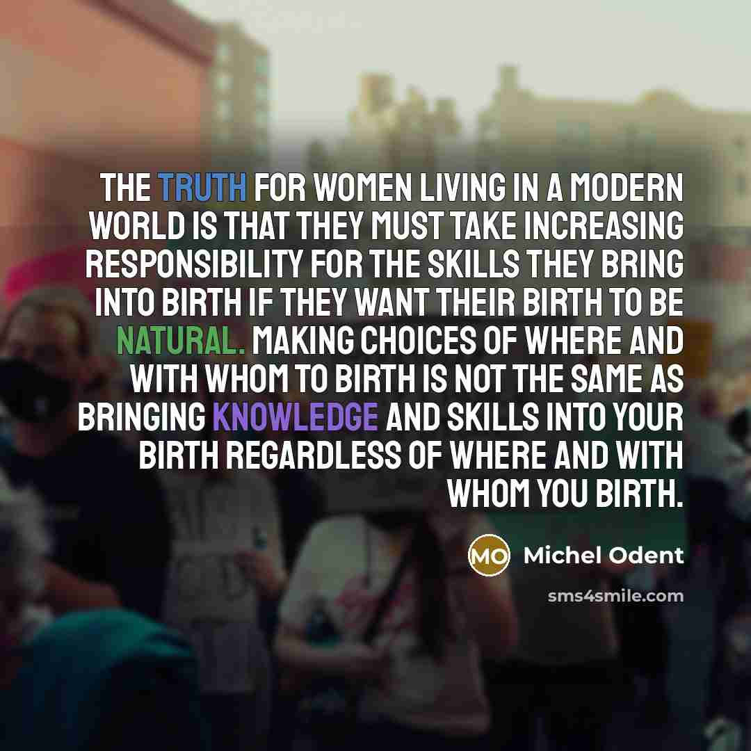 “The truth for women living in a modern world is…” quote by Michel Odent