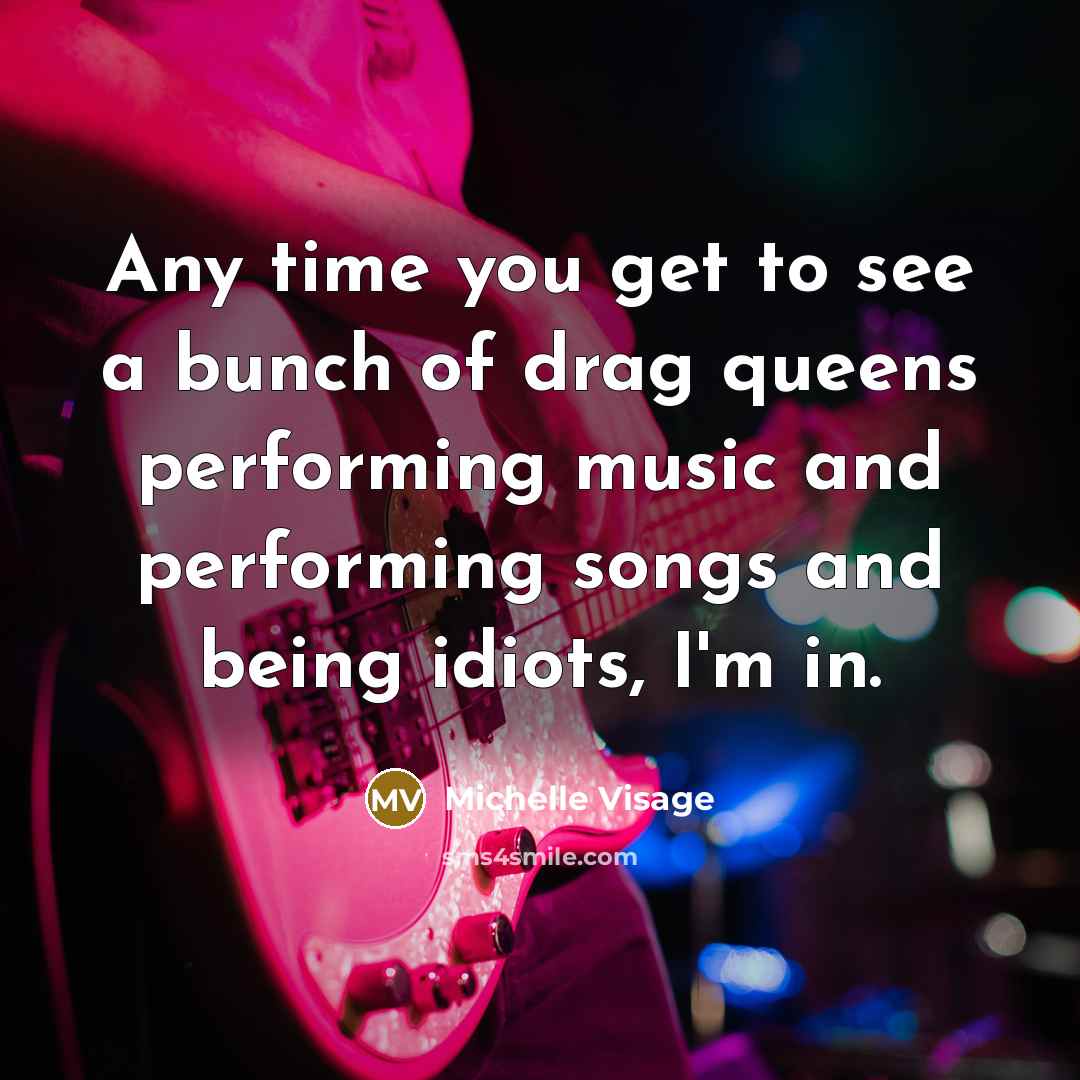 “Any time you get to see a bunch of drag…” quote by Michelle Visage