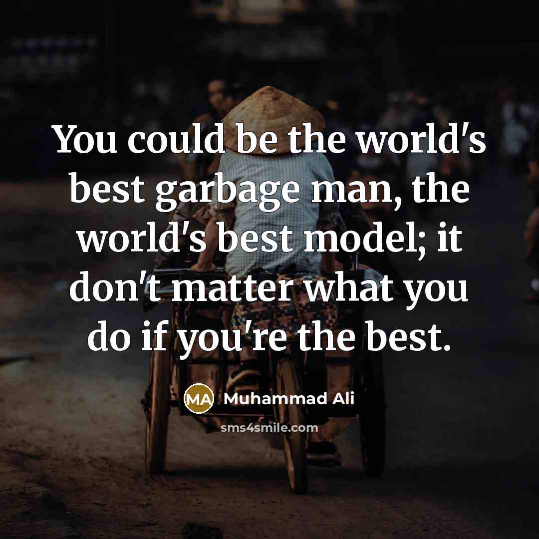 “You could be the world's best garbage man, the world's…” quote by Muhammad Ali