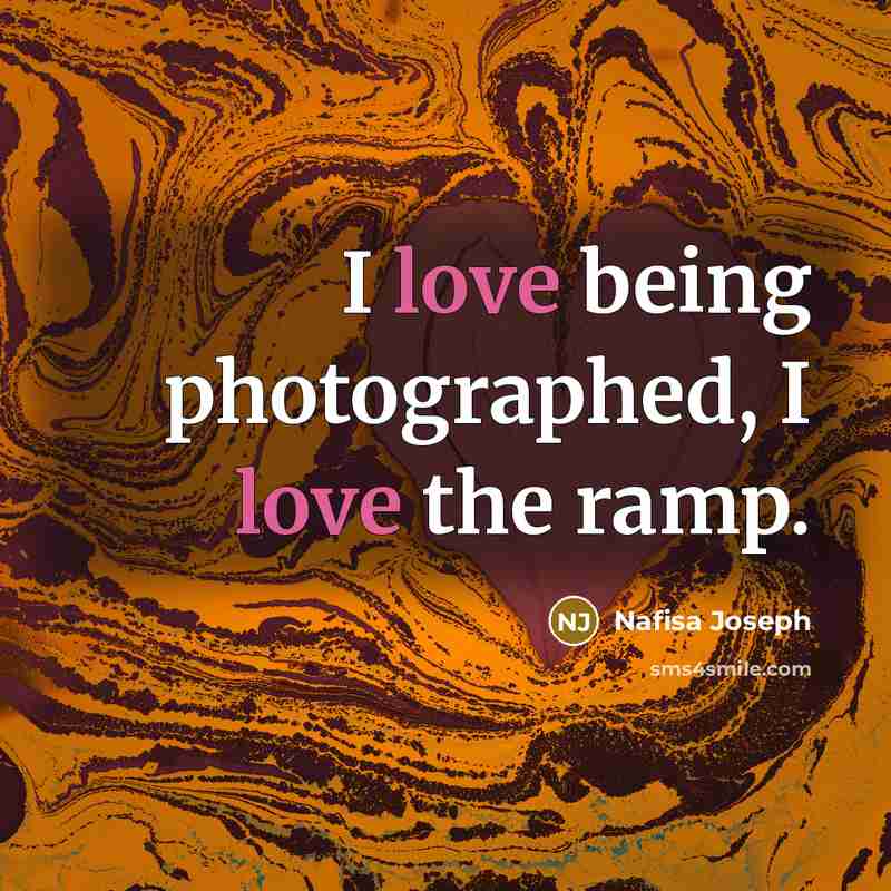 “I love being photographed, I love the ramp.…” quote by Nafisa Joseph