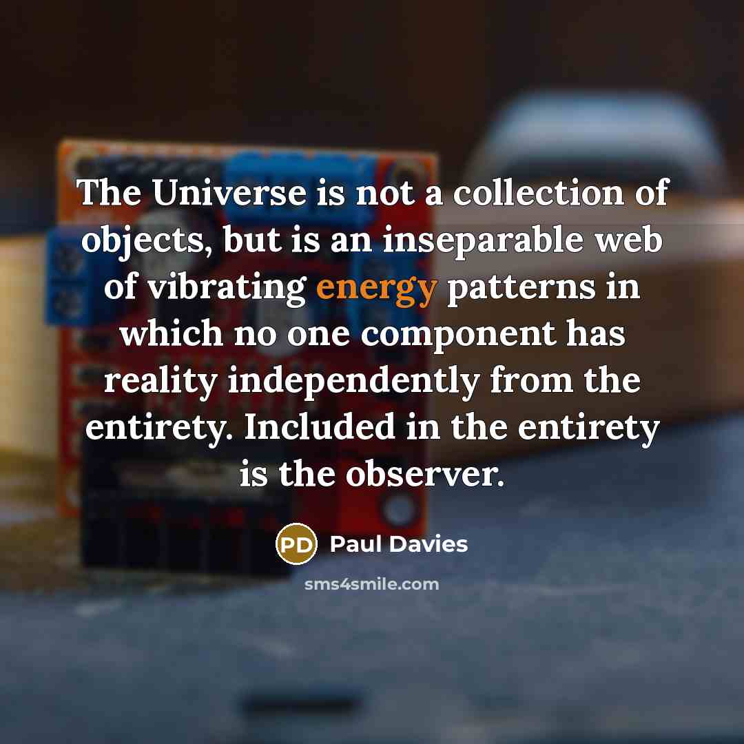 “The Universe is not a collection of objects, but is…” quote by Paul Davies