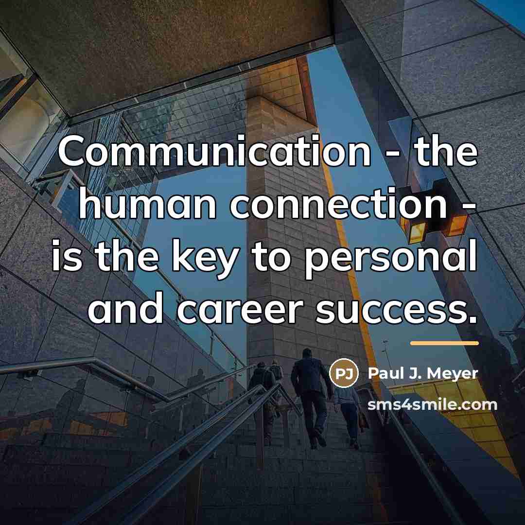 “Communication - the human connection - is the key to…” quote by Paul J. Meyer