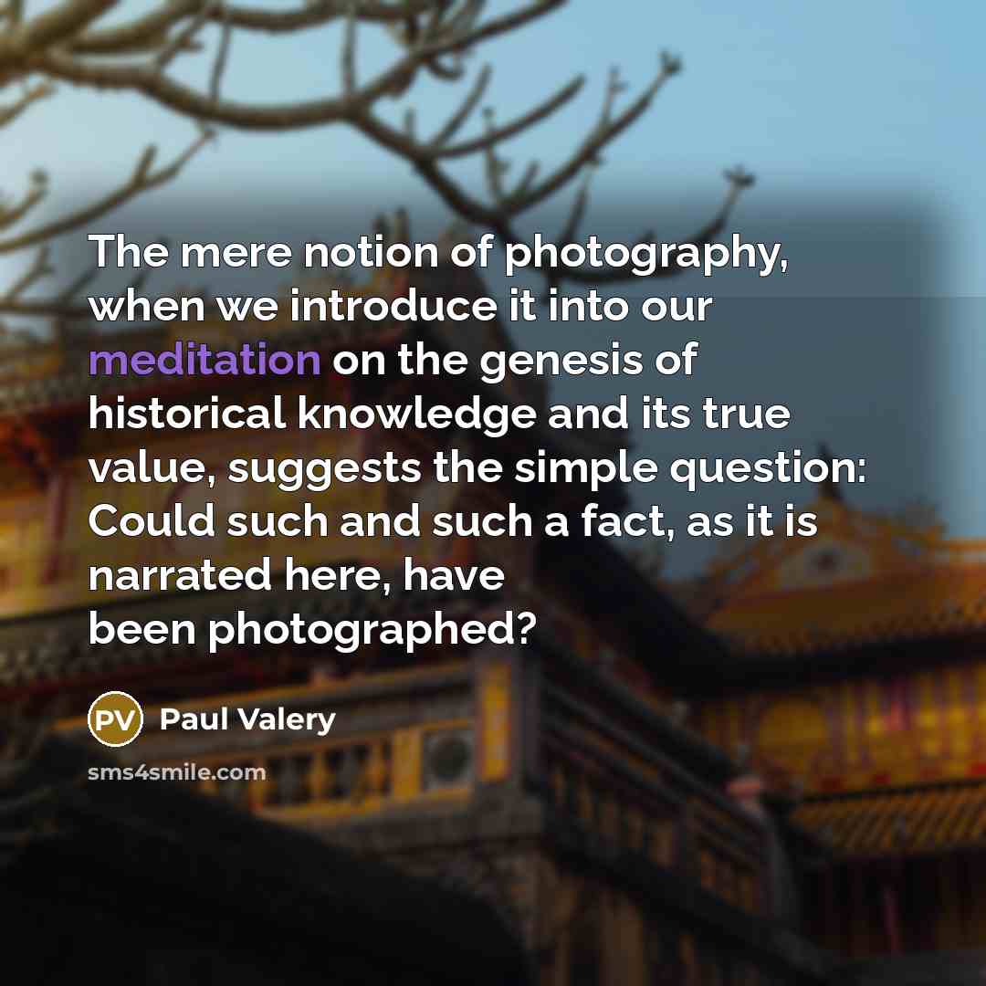 “The mere notion of photography, when we introduce it into…” quote by Paul Valery