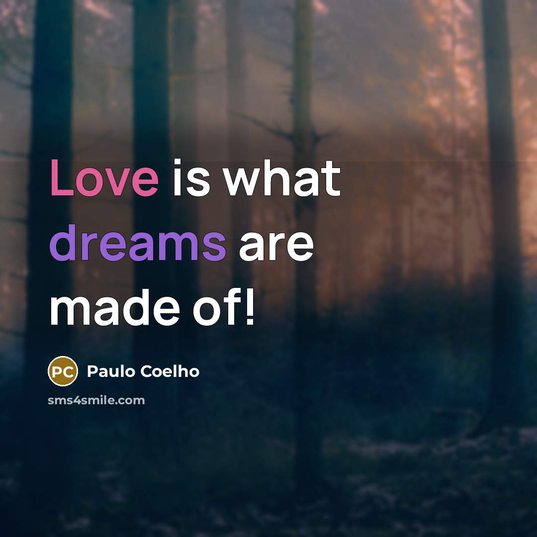 “Love is what dreams are made of!…” quote by Paulo Coelho