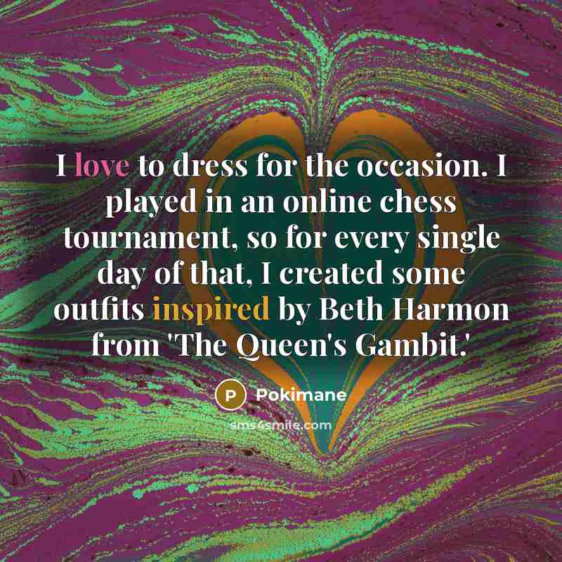 “I love to dress for the occasion. I played in…” quote by Pokimane