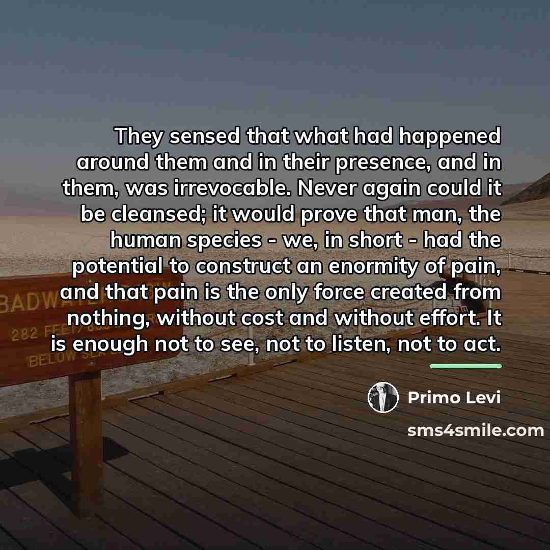 “They sensed that what had happened around them and in…” quote by Primo Levi