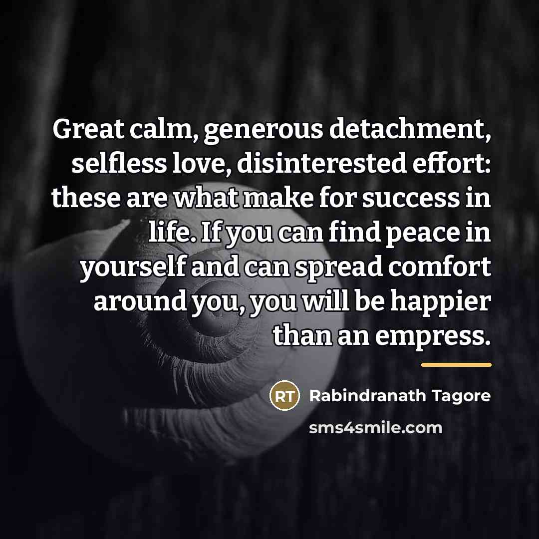 “Great calm, generous detachment, selfless love, disinterested effort: these are…” quote by Rabindranath Tagore