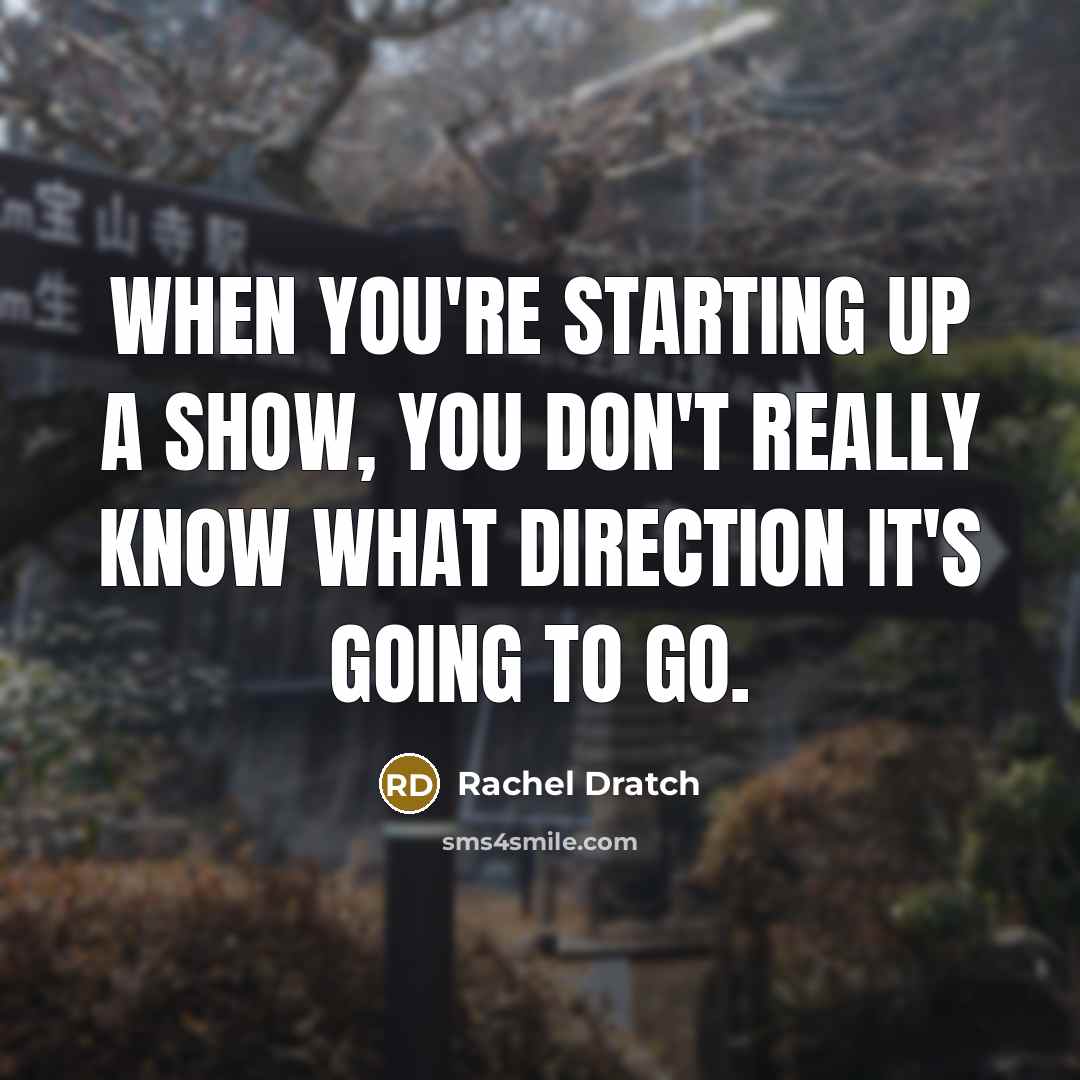“When you're starting up a show, you don't really know…” quote by Rachel Dratch