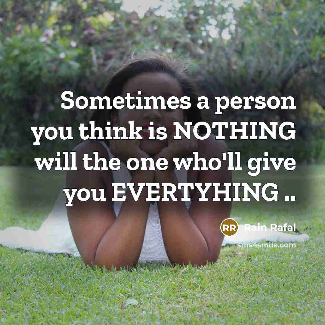 “Sometimes a person you think is NOTHING will the one…” quote by Rain Rafal