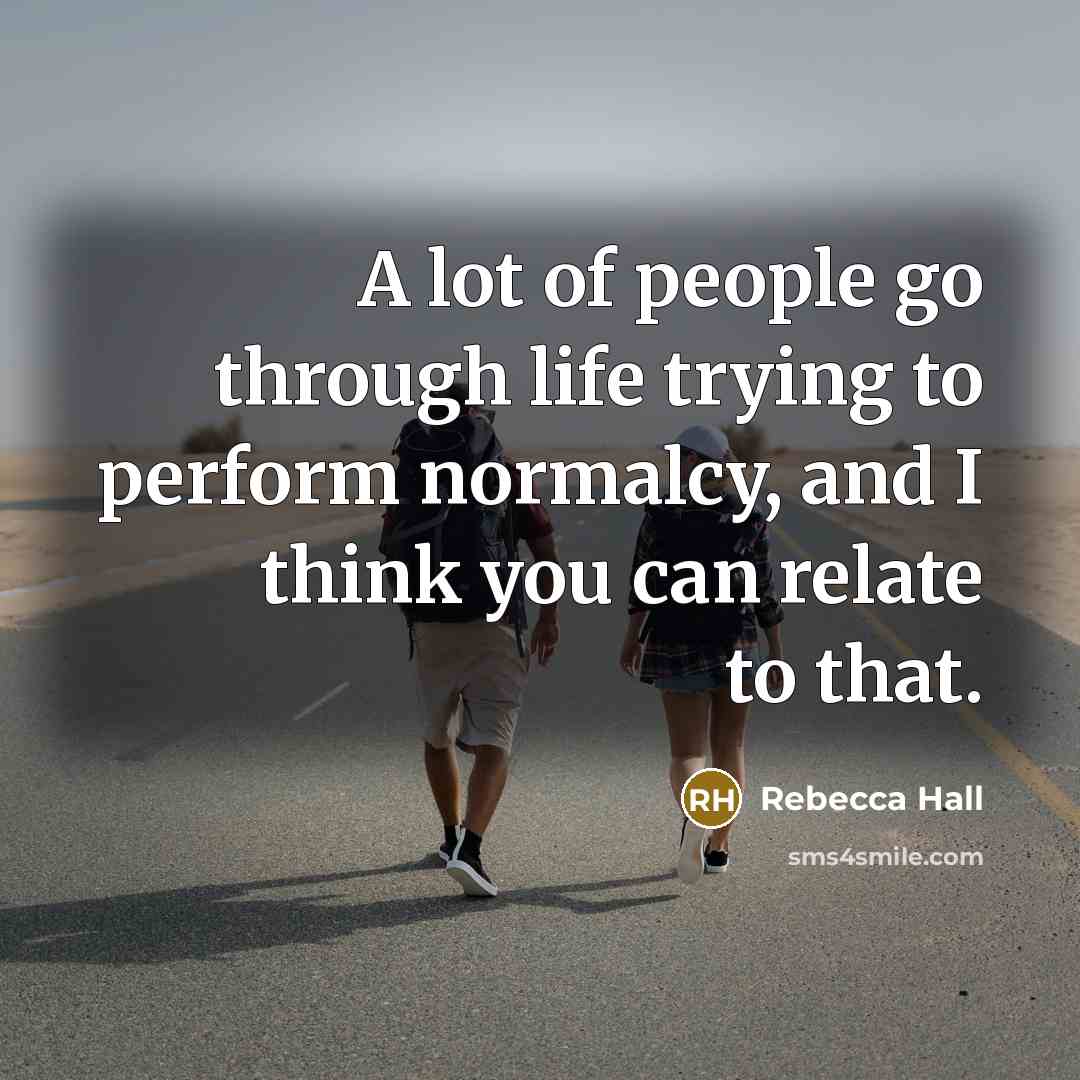 “A lot of people go through life trying to perform…” quote by Rebecca Hall