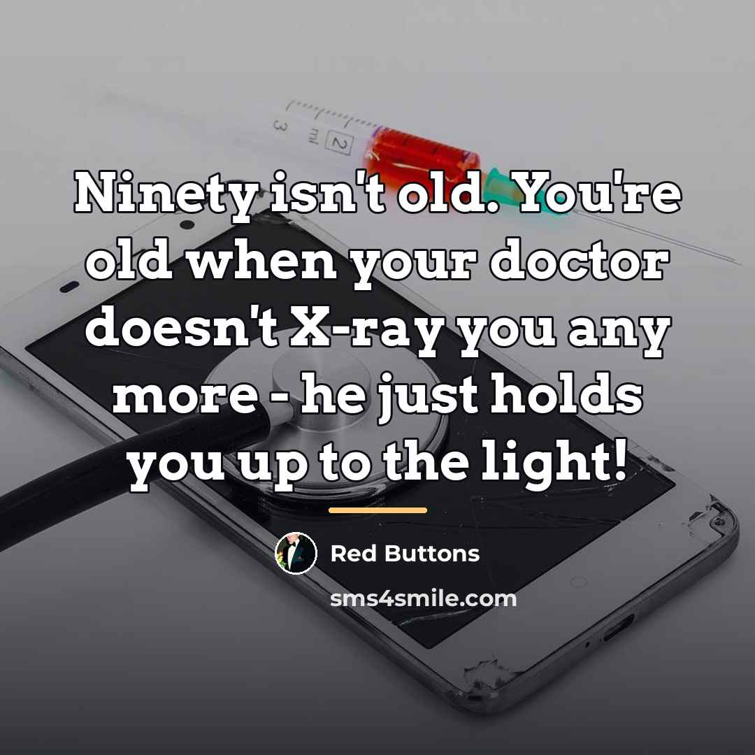 “Ninety isn't old. You're old when your doctor doesn't X-ray…” quote by Red Buttons
