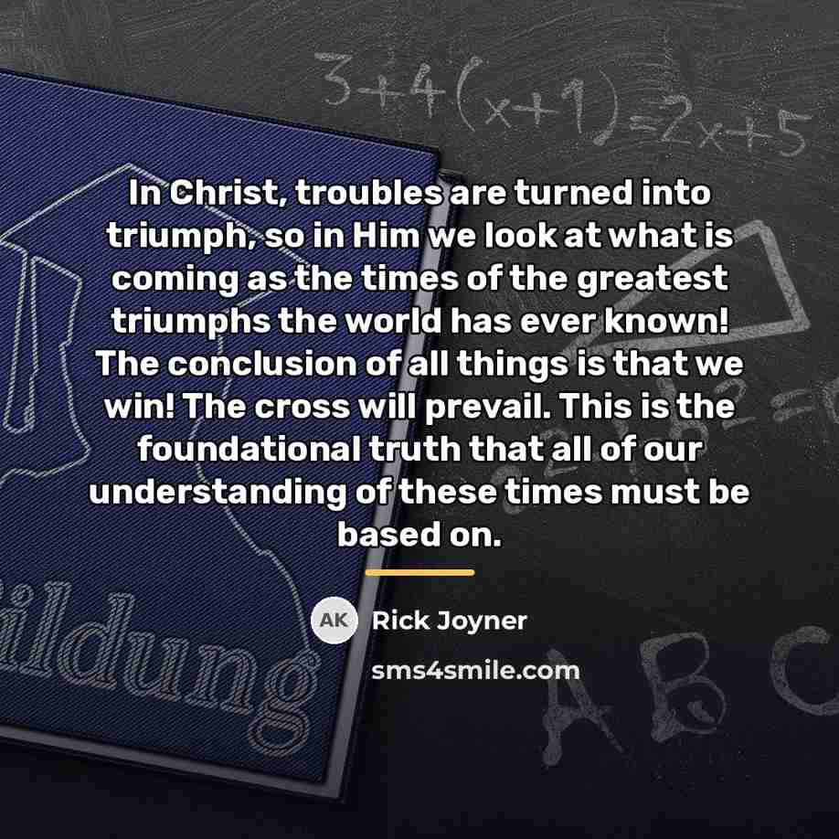 “In Christ, troubles are turned into triumph, so in Him…” quote by Rick Joyner
