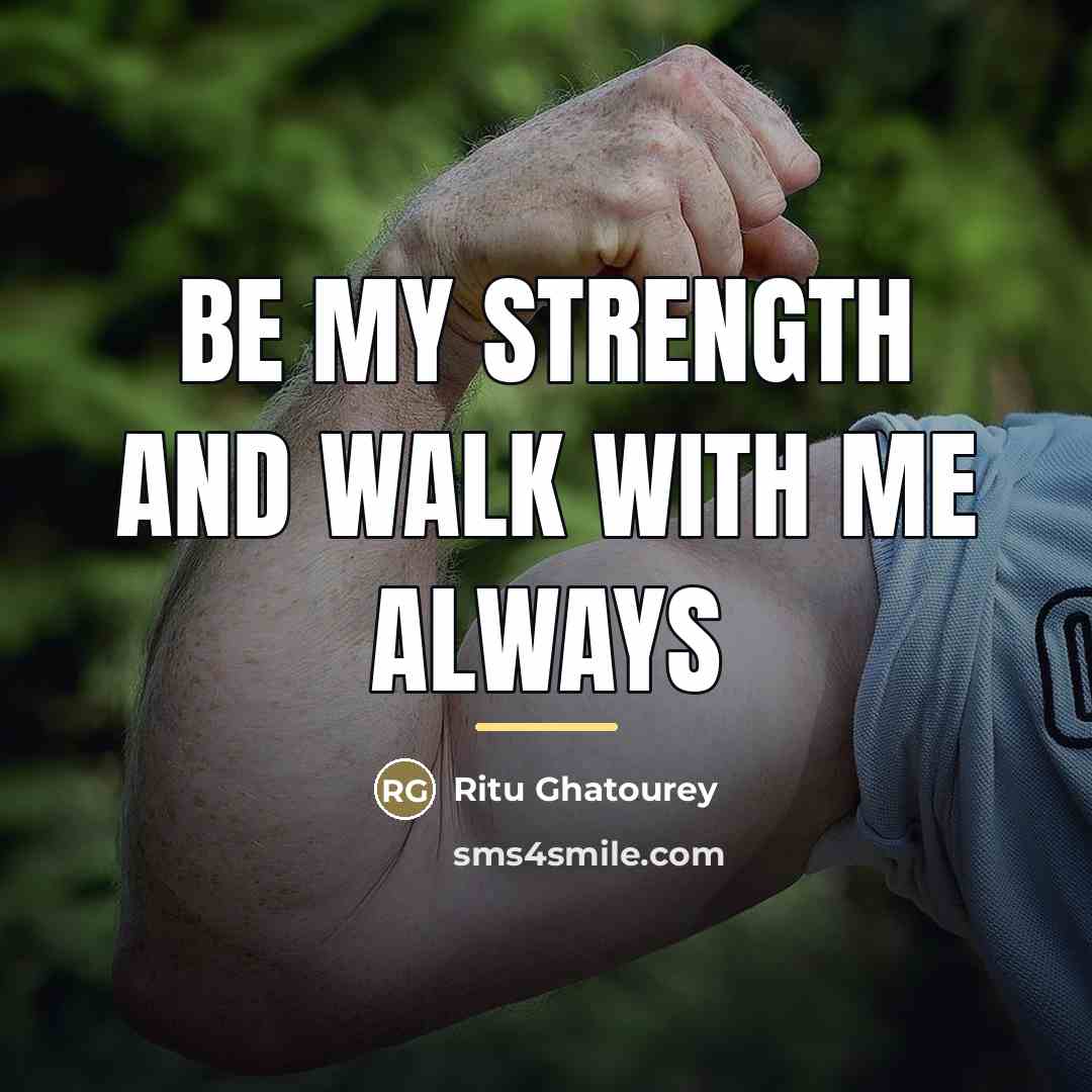 “Be my strength and walk with me always…” quote by Ritu Ghatourey