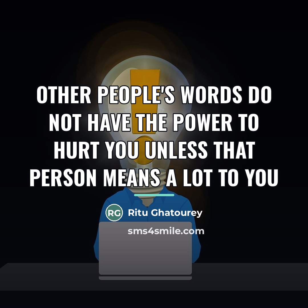 “Other people's words do not have the power to hurt…” quote by Ritu Ghatourey