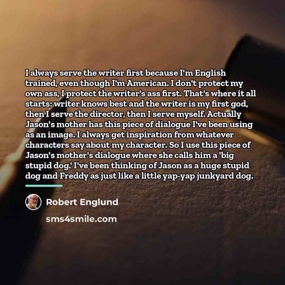 “I always serve the writer first because I'm English trained,…” quote by Robert Englund