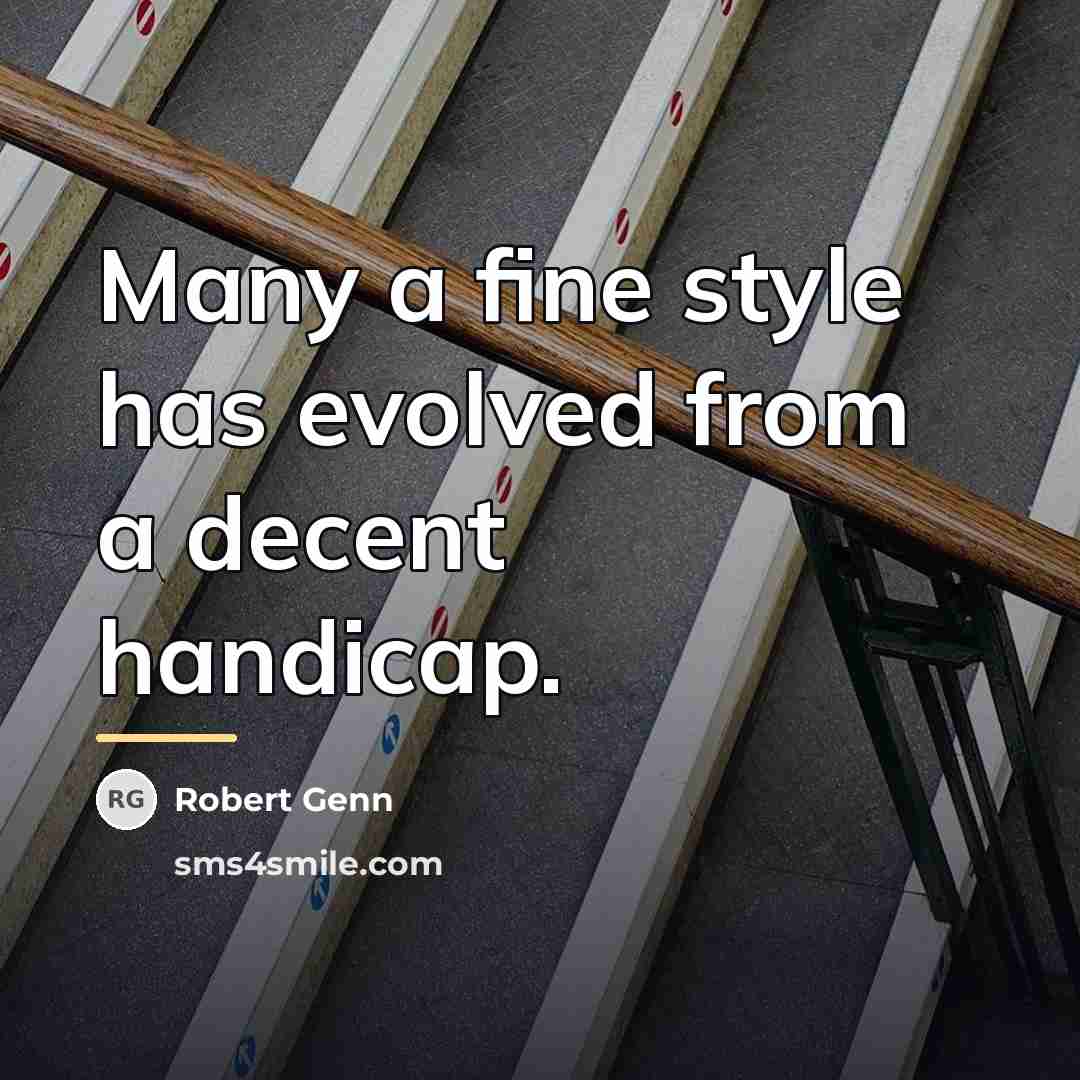 “Many a fine style has evolved from a decent handicap.…” quote by Robert Genn