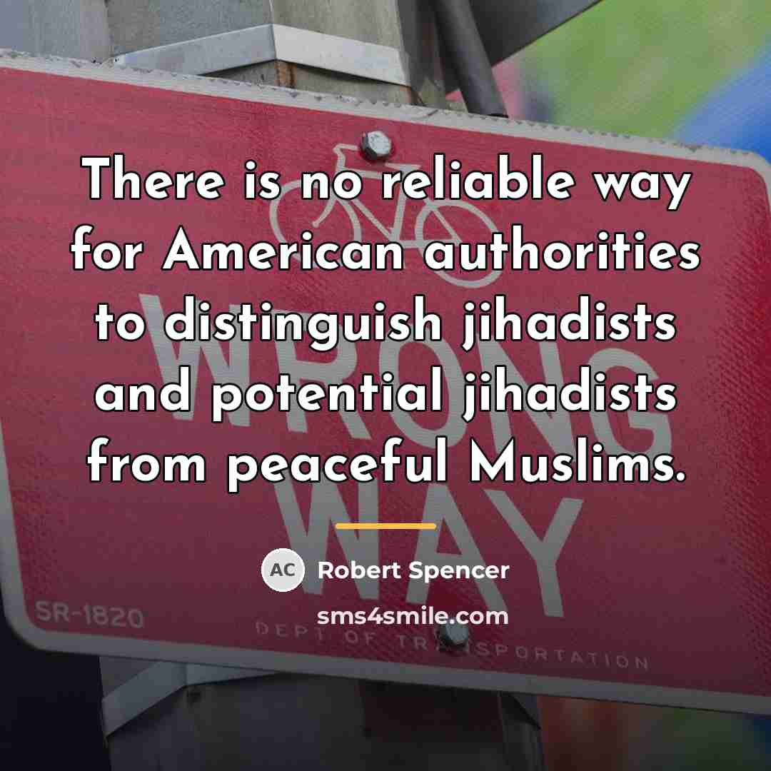 “There is no reliable way for American authorities to distinguish…” quote by Robert Spencer