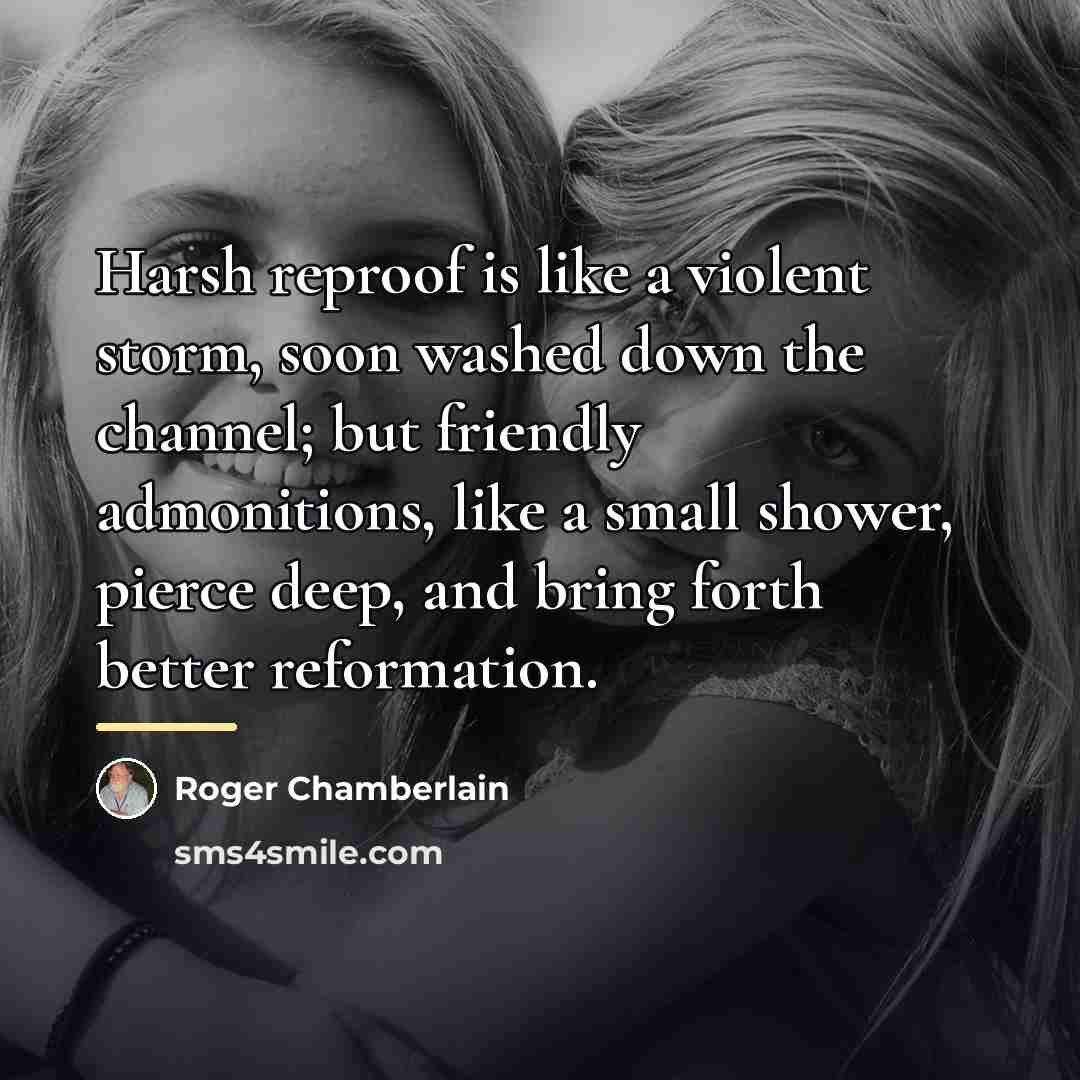 “Harsh reproof is like a violent storm, soon washed down…” quote by Roger Chamberlain