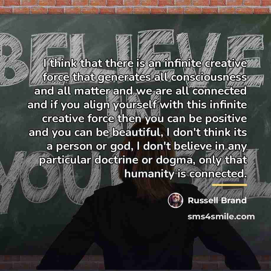“I think that there is an infinite creative force that…” quote by Russell Brand