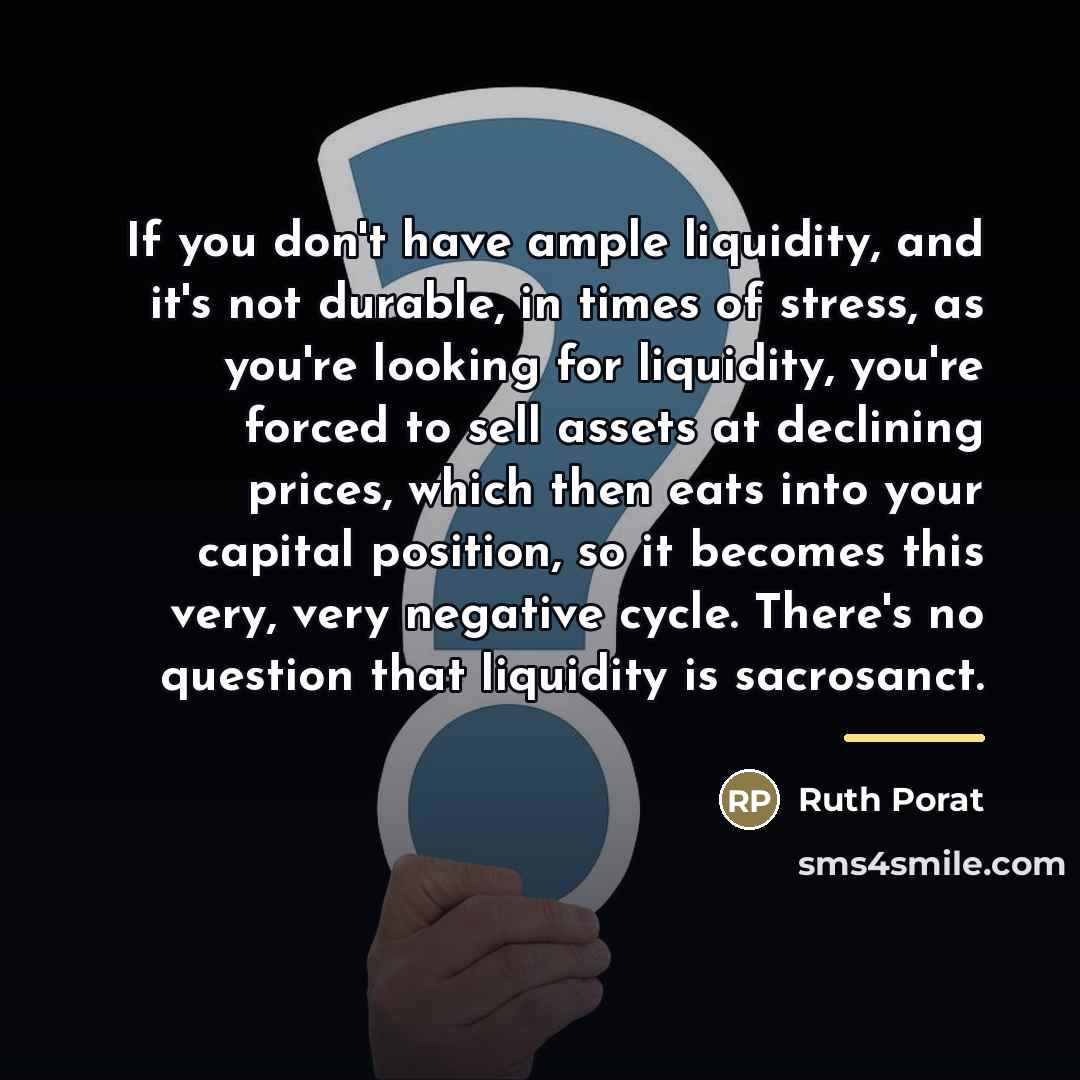 “If you don't have ample liquidity, and it's not durable,…” quote by Ruth Porat