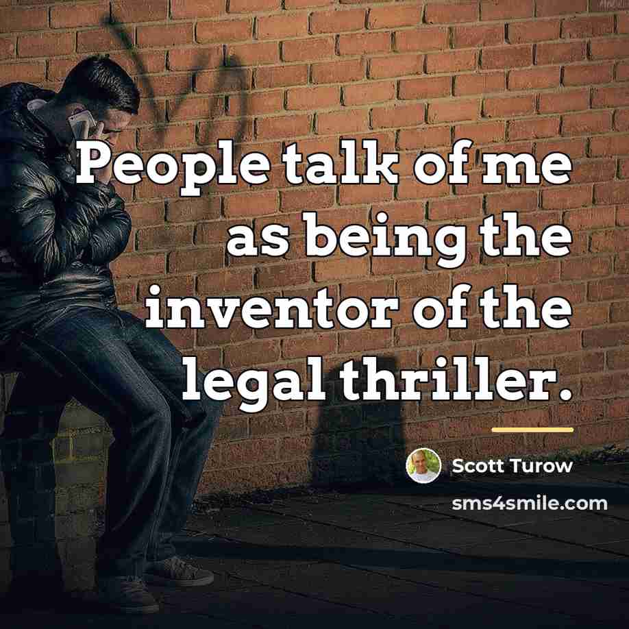 “People talk of me as being the inventor of the…” quote by Scott Turow