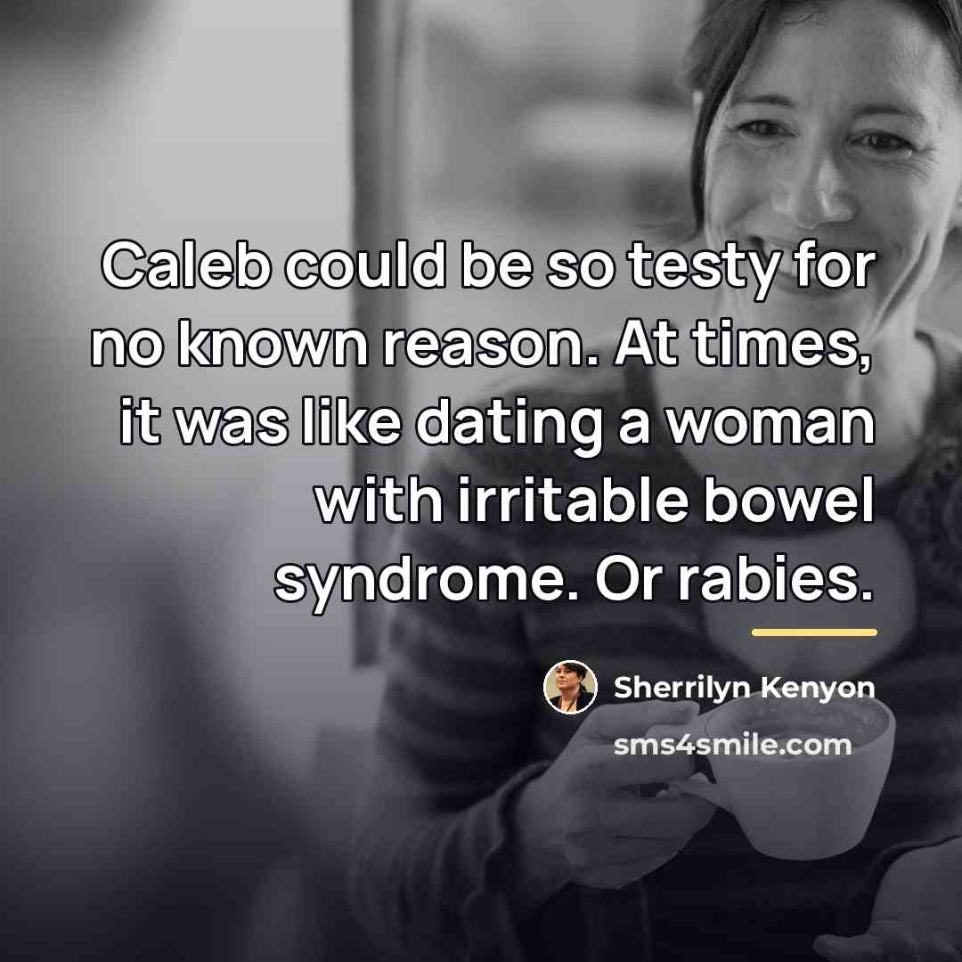“Caleb could be so testy for no known reason. At…” quote by Sherrilyn Kenyon