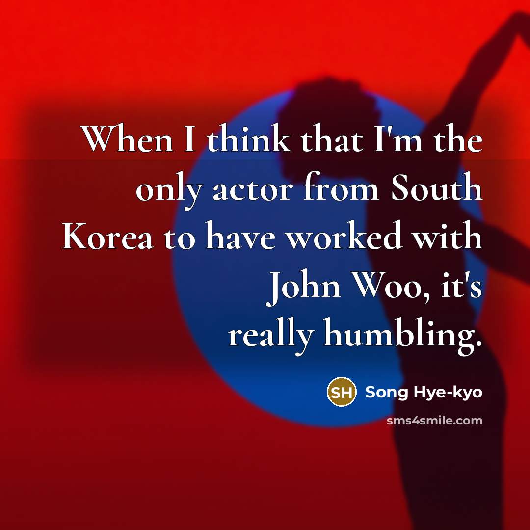“When I think that I'm the only actor from South…” quote by Song Hye-kyo