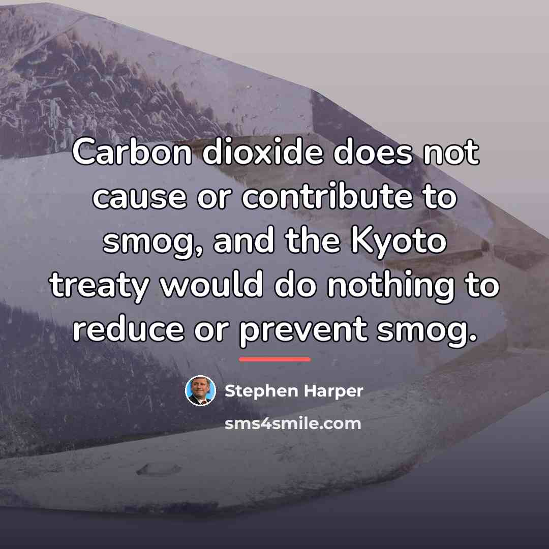 “Carbon dioxide does not cause or contribute to smog, and…” quote by Stephen Harper
