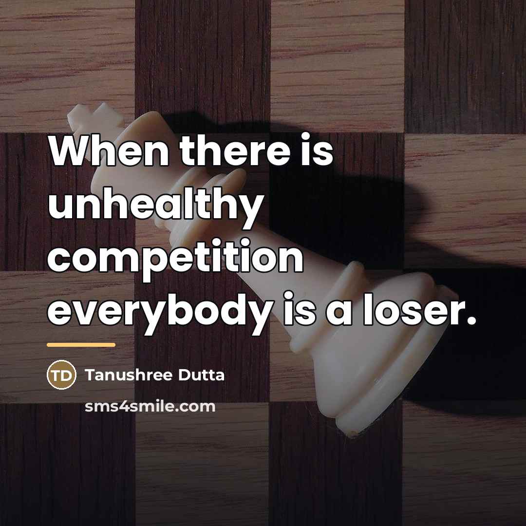 “When there is unhealthy competition everybody is a loser.…” quote by Tanushree Dutta