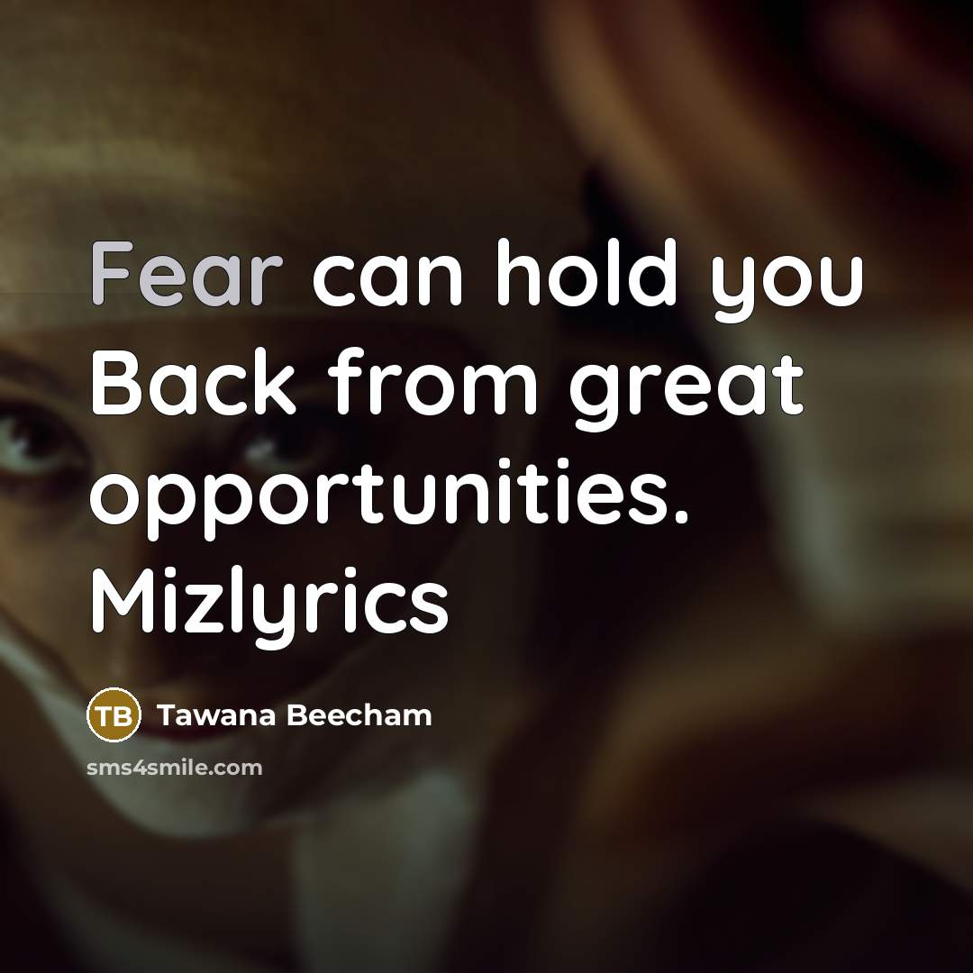“Fear can hold you Back from great opportunities. Mizlyrics…” quote by Tawana Beecham