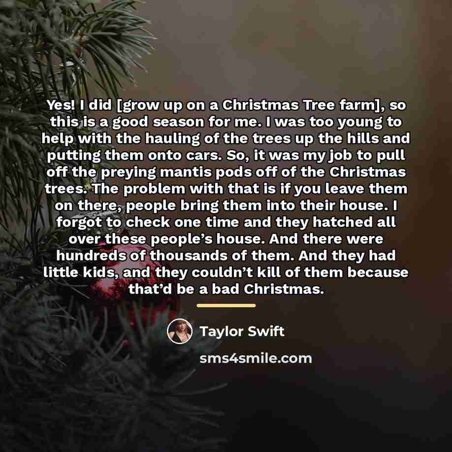 “Yes! I did [grow up on a Christmas Tree farm],…” quote by Taylor Swift