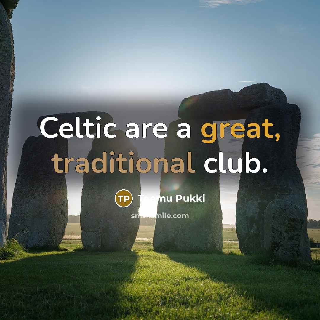 “Celtic are a great, traditional club.…” quote by Teemu Pukki