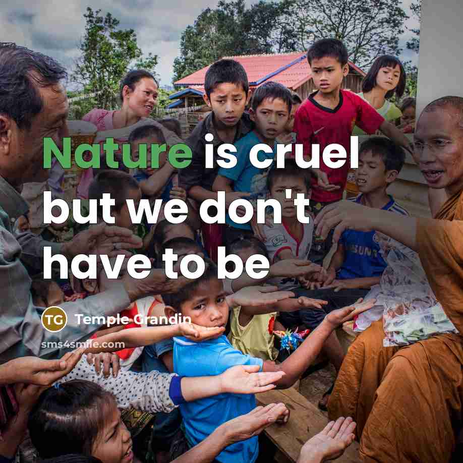 “Nature is cruel but we don't have to be…” quote by Temple Grandin