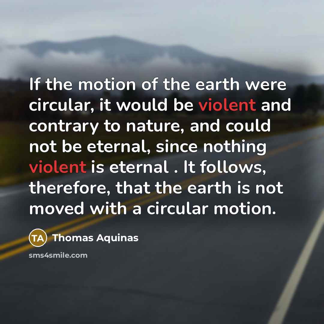 “If the motion of the earth were circular, it would…” quote by Thomas Aquinas