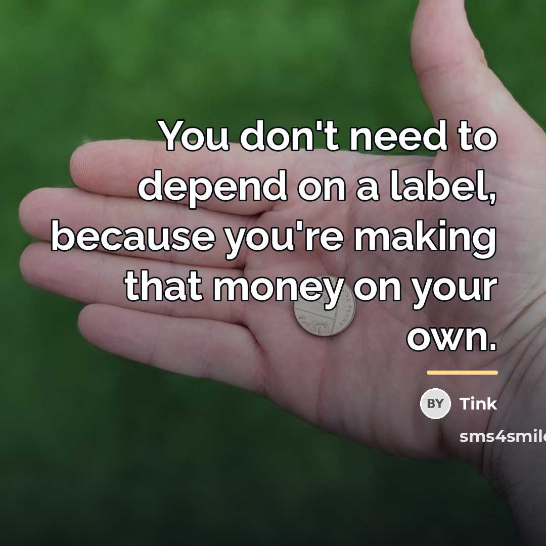 “You don't need to depend on a label, because you're…” quote by Tink