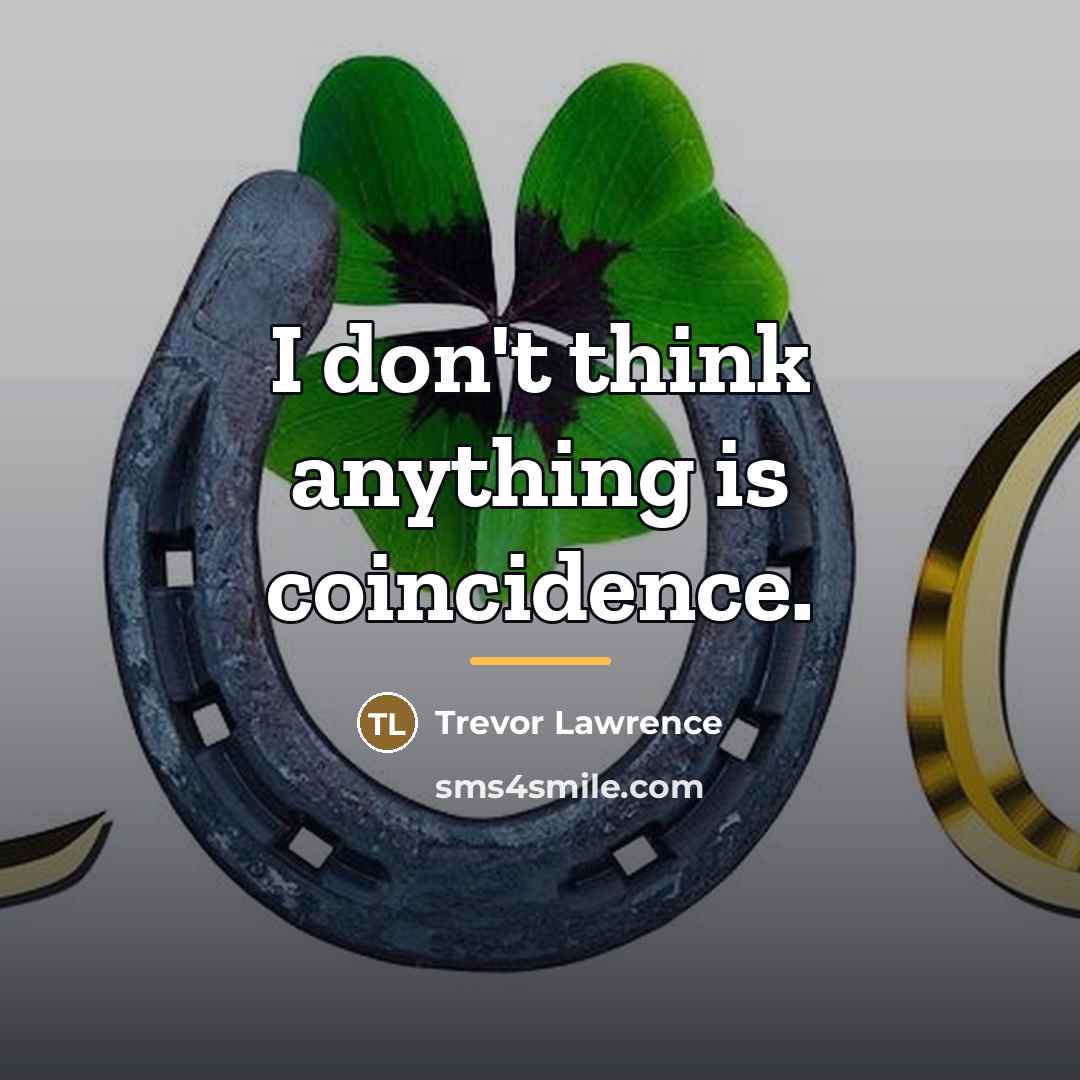 “I don't think anything is coincidence.…” quote by Trevor Lawrence