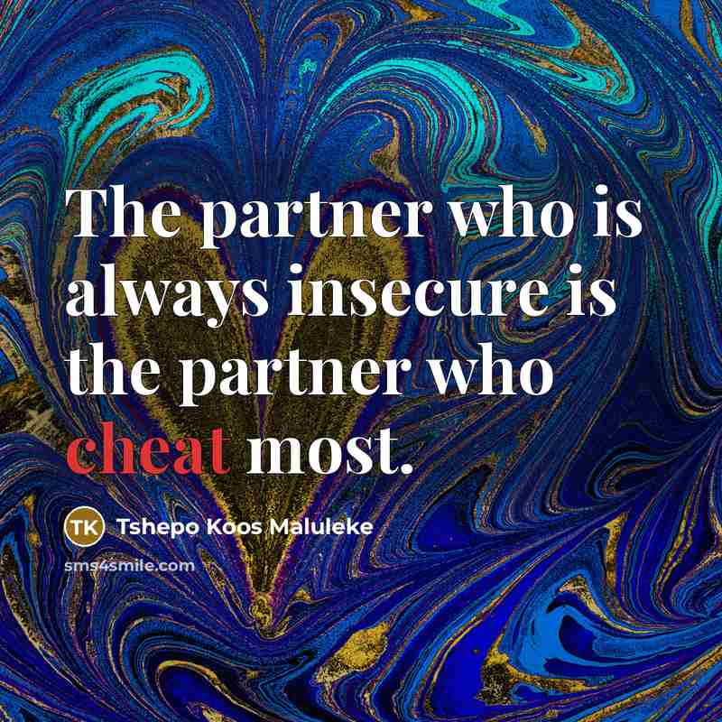 “The partner who is always insecure is the partner who…” quote by Tshepo Koos Maluleke