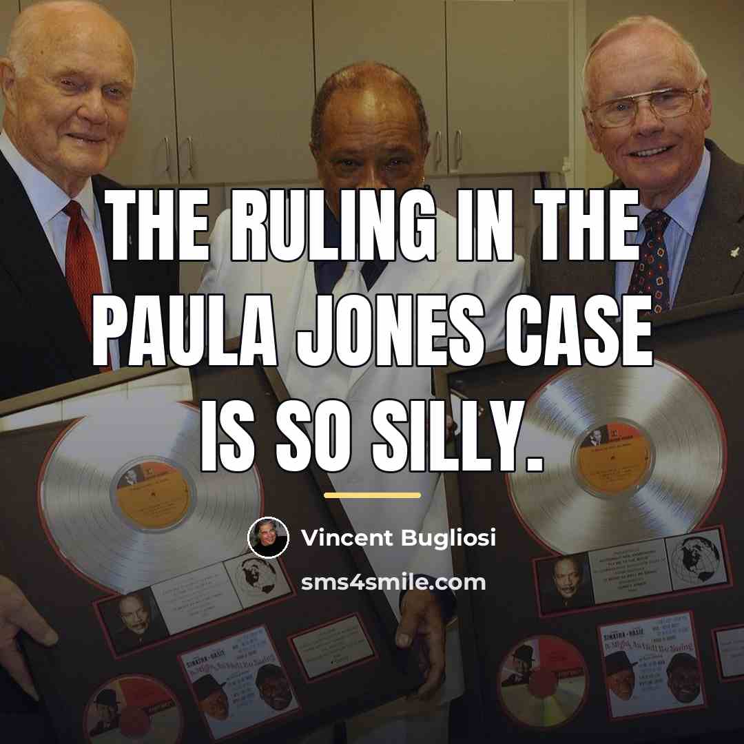 “The ruling in the Paula Jones case is so silly.…” quote by Vincent Bugliosi