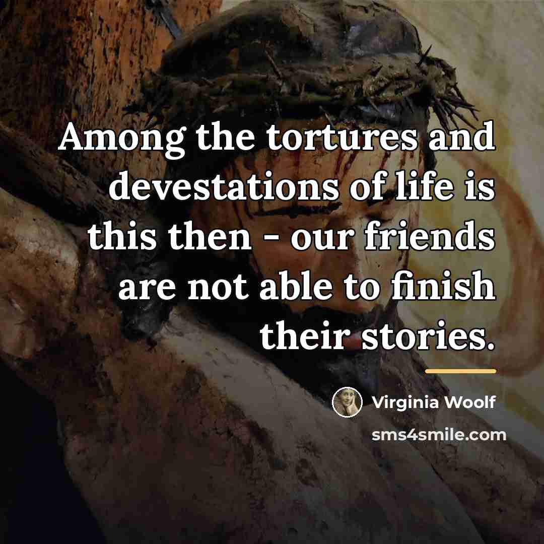 “Among the tortures and devestations of life is this then…” quote by Virginia Woolf