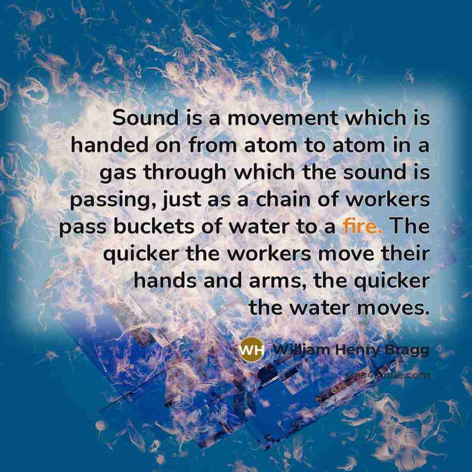 “Sound is a movement which is handed on from atom…” quote by William Henry Bragg
