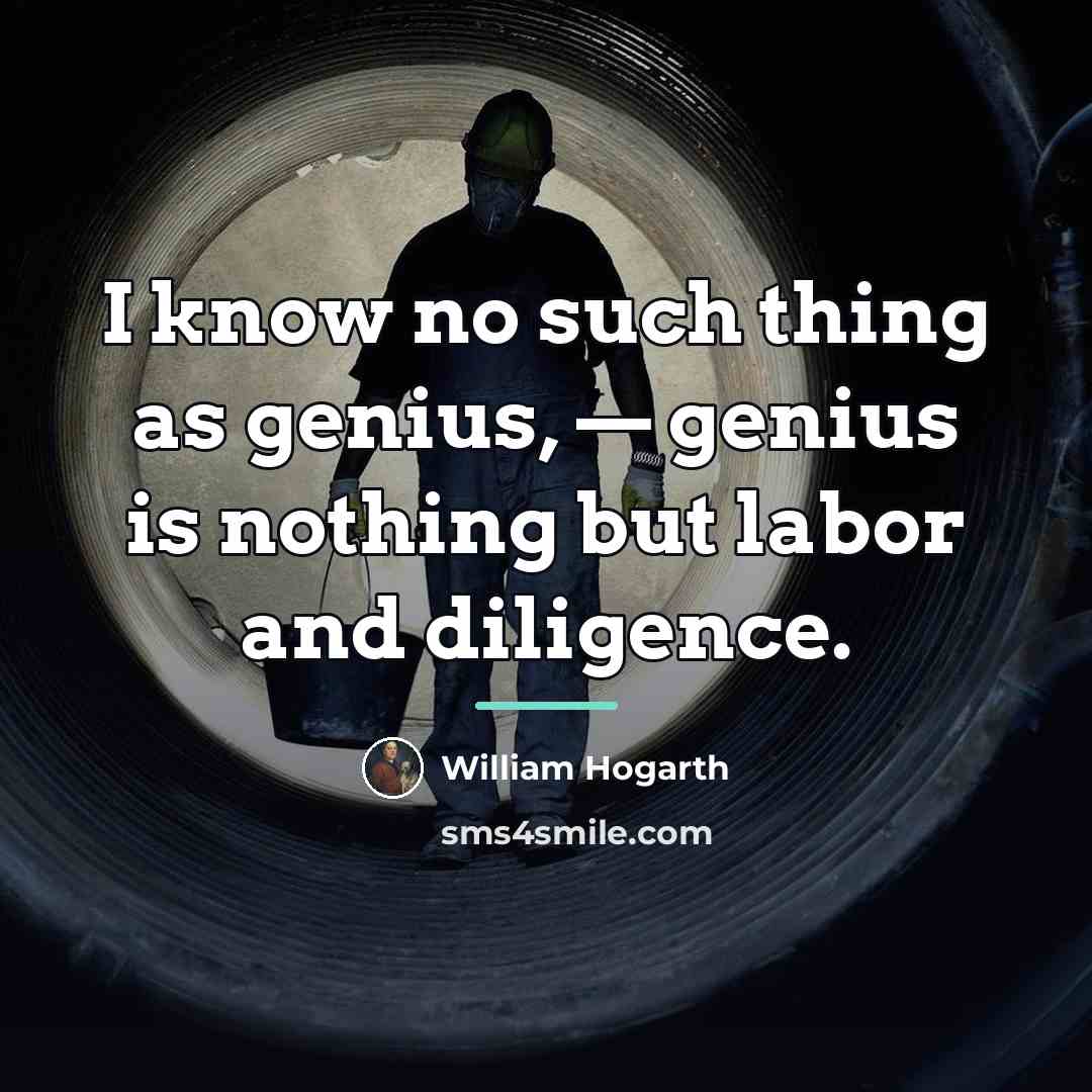 “I know no such thing as genius, — genius is…” quote by William Hogarth