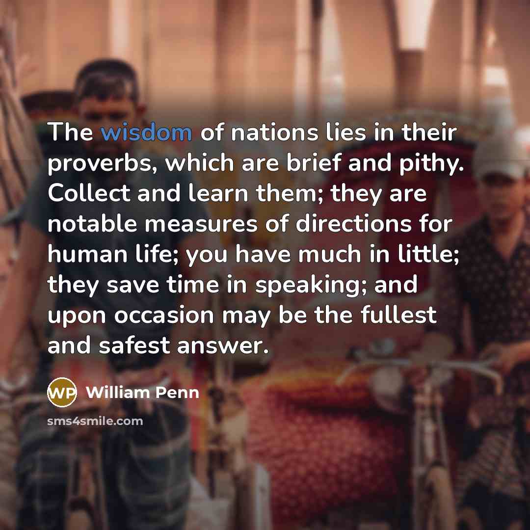 “The wisdom of nations lies in their proverbs, which are…” quote by William Penn