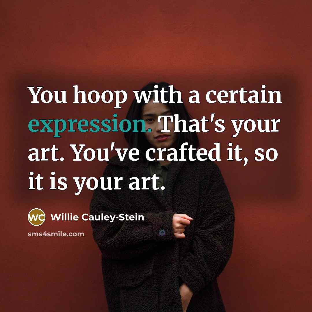 “You hoop with a certain expression. That's your art. You've…” quote by Willie Cauley-Stein