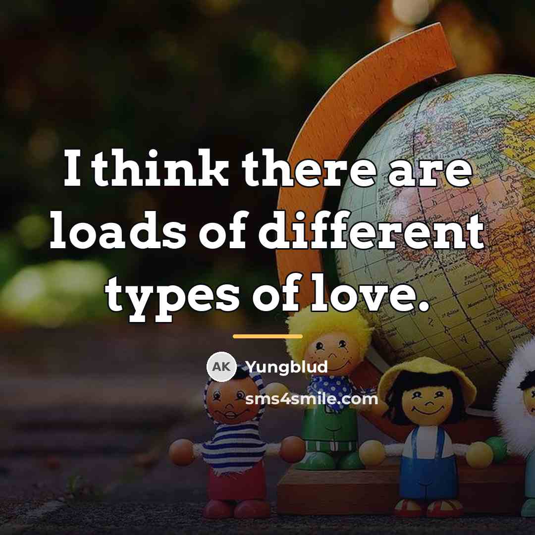“I think there are loads of different types of love.…” quote by Yungblud